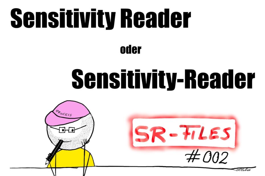 Ein Bild im Sketchnote-Format. Eine Person sitzt mit angewinkelten Armen an einem Tisch. Die Person trägt ein gelbes T-Shirt und ein rosafarbenes Käppi. Auf dem Käppi steht der Schriftzug „Princess“. Die Person trägt Brille und hat einen Bart. In der rechten Hand hält die Person einen Stift. Rechts von der Person steht der Schriftzug „SR-Files #002“. In der oberen Hälfte steht groß und in Schwarz: "Sensitivity Reader" oder "Sensitivity-Reader".