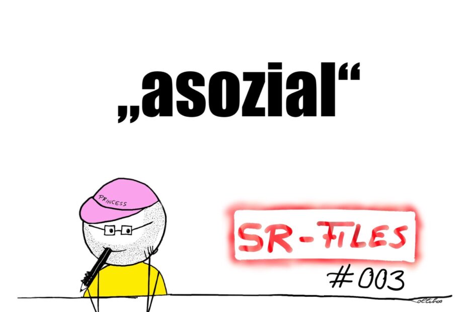 Ein Bild im Sketchnote-Format. Eine Person sitzt mit angewinkelten Armen an einem Tisch. Die Person trägt ein gelbes T-Shirt und ein rosafarbenes Käppi. Auf dem Käppi steht der Schriftzug „Princess“. Die Person trägt Brille und hat einen Bart. In der rechten Hand hält die Person einen Stift. Rechts von der Person steht der Schriftzug „SR-Files #003“. In der oberen Hälfte steht groß und in Schwarz: „asozial“.