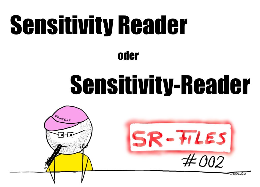 Ein Bild im Sketchnote-Format. Eine Person sitzt mit angewinkelten Armen an einem Tisch. Die Person trägt ein gelbes T-Shirt und ein rosafarbenes Käppi. Auf dem Käppi steht der Schriftzug „Princess“. Die Person trägt Brille und hat einen Bart. In der rechten Hand hält die Person einen Stift. Rechts von der Person steht der Schriftzug „SR-Files #002“. In der oberen Hälfte steht groß und in Schwarz: "Sensitivity Reader" oder "Sensitivity-Reading".