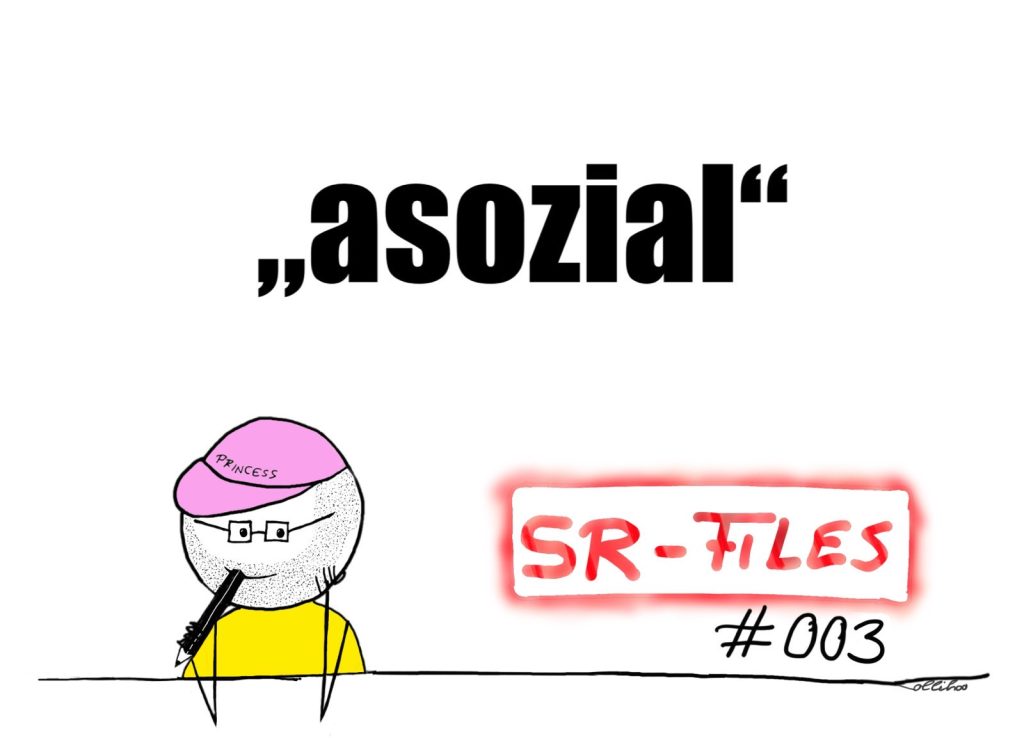 Ein Bild im Sketchnote-Format. Eine Person sitzt mit angewinkelten Armen an einem Tisch. Die Person trägt ein gelbes T-Shirt und ein rosafarbenes Käppi. Auf dem Käppi steht der Schriftzug „Princess“. Die Person trägt Brille und hat einen Bart. In der rechten Hand hält die Person einen Stift. Rechts von der Person steht der Schriftzug „SR-Files #003“. In der oberen Hälfte steht groß und in Schwarz: „asozial“.